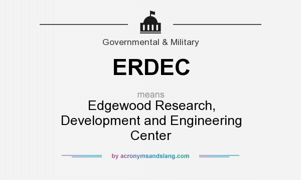 What does ERDEC mean? It stands for Edgewood Research, Development and Engineering Center