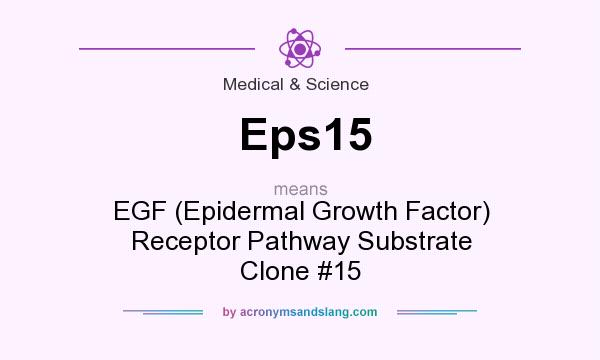 What does Eps15 mean? It stands for EGF (Epidermal Growth Factor) Receptor Pathway Substrate Clone #15