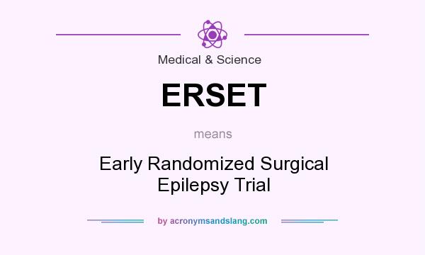 What does ERSET mean? It stands for Early Randomized Surgical Epilepsy Trial