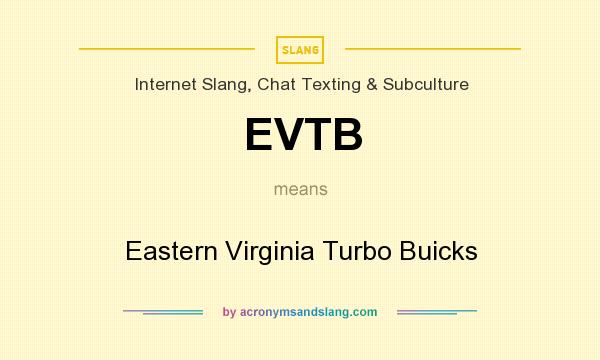 What does EVTB mean? It stands for Eastern Virginia Turbo Buicks
