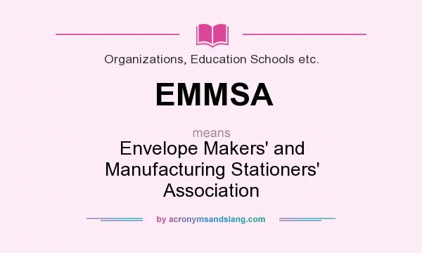 What does EMMSA mean? It stands for Envelope Makers` and Manufacturing Stationers` Association