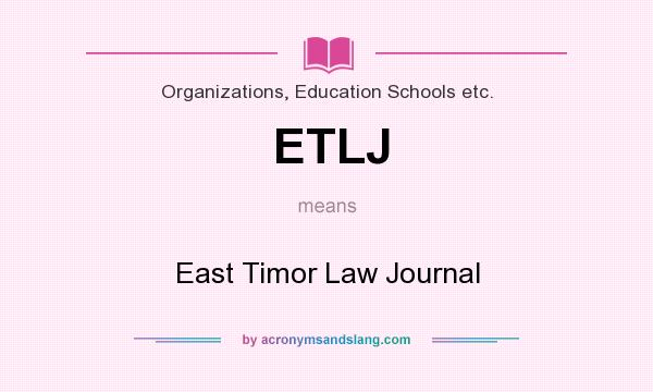 What does ETLJ mean? It stands for East Timor Law Journal