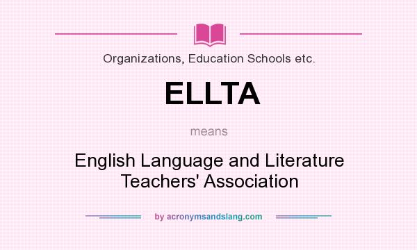 What does ELLTA mean? It stands for English Language and Literature Teachers` Association