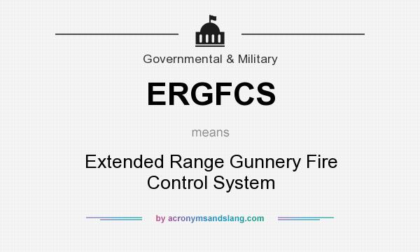 What does ERGFCS mean? It stands for Extended Range Gunnery Fire Control System