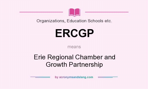 What does ERCGP mean? It stands for Erie Regional Chamber and Growth Partnership