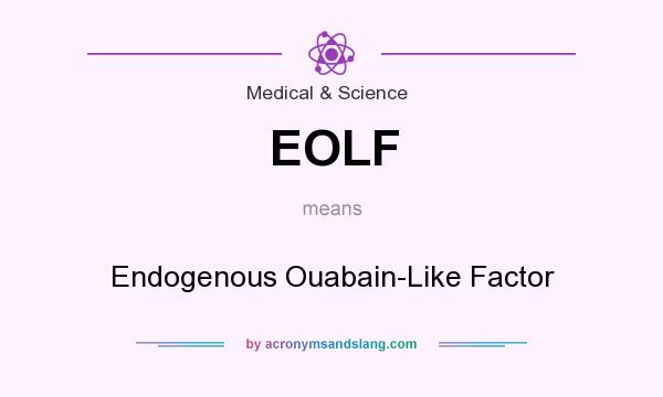 What does EOLF mean? It stands for Endogenous Ouabain-Like Factor