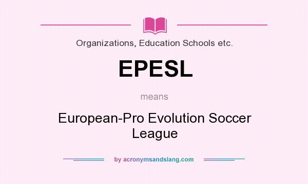 What does EPESL mean? It stands for European-Pro Evolution Soccer League