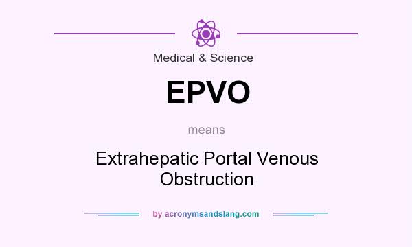 What does EPVO mean? It stands for Extrahepatic Portal Venous Obstruction