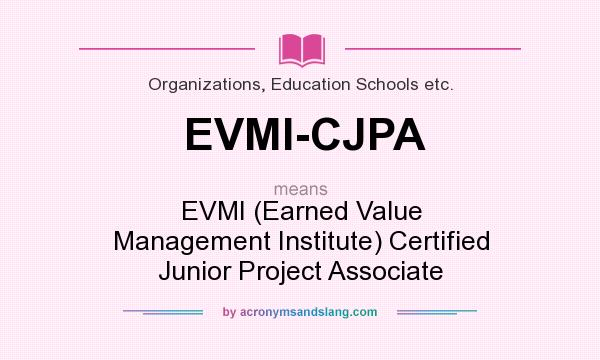 What does EVMI-CJPA mean? It stands for EVMI (Earned Value Management Institute) Certified Junior Project Associate