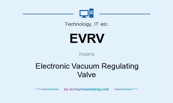 What does EVRV mean? It stands for Electronic Vacuum Regulating Valve