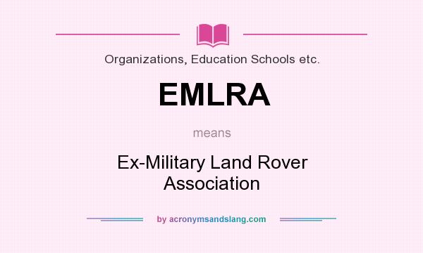 What does EMLRA mean? It stands for Ex-Military Land Rover Association