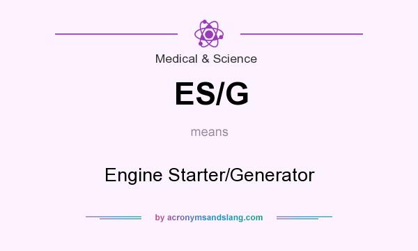 What does ES/G mean? It stands for Engine Starter/Generator