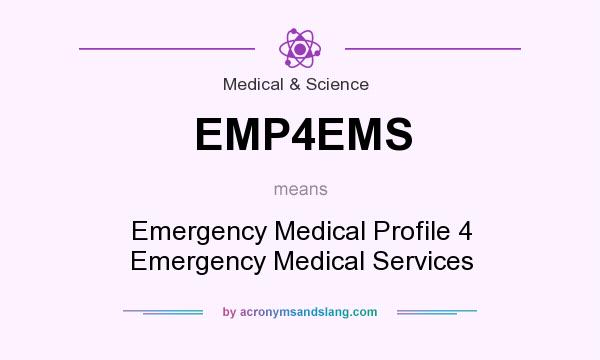 What does EMP4EMS mean? It stands for Emergency Medical Profile 4 Emergency Medical Services