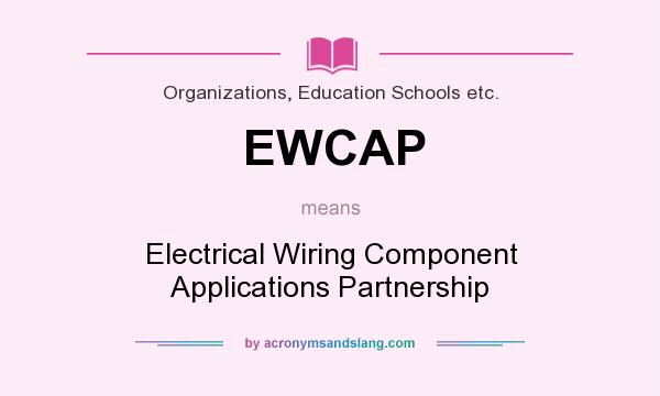 What does EWCAP mean? It stands for Electrical Wiring Component Applications Partnership