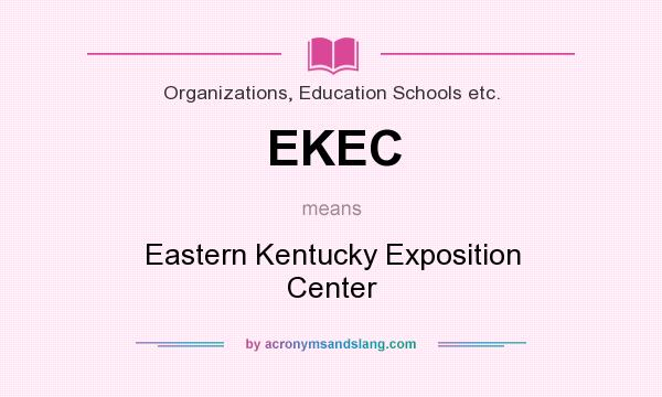 What does EKEC mean? It stands for Eastern Kentucky Exposition Center