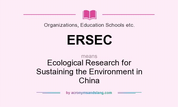 What does ERSEC mean? It stands for Ecological Research for Sustaining the Environment in China