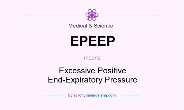 What does EPEEP mean? It stands for Excessive Positive End-Expiratory Pressure