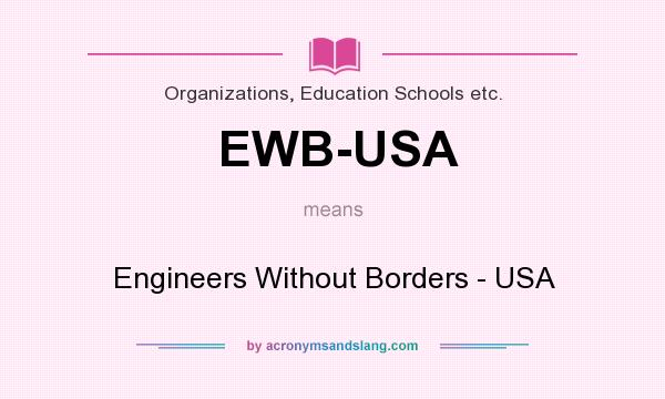 What does EWB-USA mean? It stands for Engineers Without Borders - USA