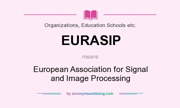 What does EURASIP mean? It stands for European Association for Signal and Image Processing