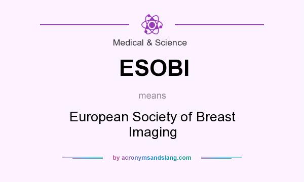 What does ESOBI mean? It stands for European Society of Breast Imaging