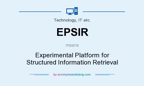 What does EPSIR mean? It stands for Experimental Platform for Structured Information Retrieval