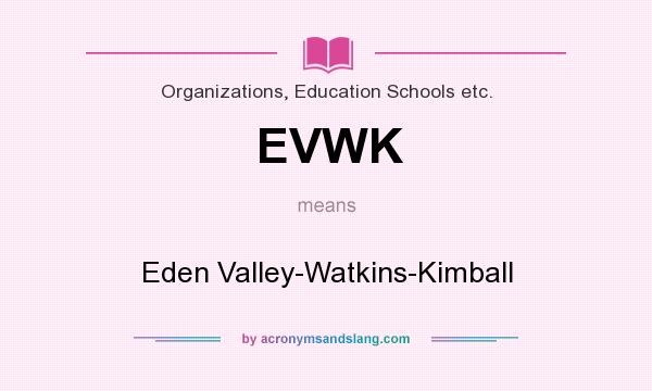 What does EVWK mean? It stands for Eden Valley-Watkins-Kimball