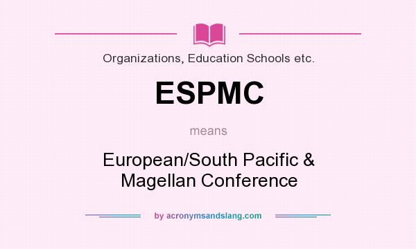 What does ESPMC mean? It stands for European/South Pacific & Magellan Conference