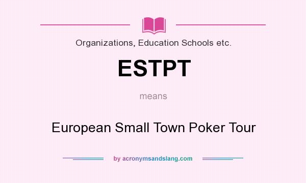 What does ESTPT mean? It stands for European Small Town Poker Tour