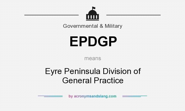 What does EPDGP mean? It stands for Eyre Peninsula Division of General Practice
