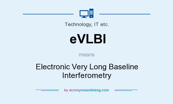 What does eVLBI mean? It stands for Electronic Very Long Baseline Interferometry