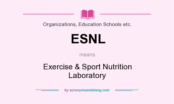 What does ESNL mean? It stands for Exercise & Sport Nutrition Laboratory