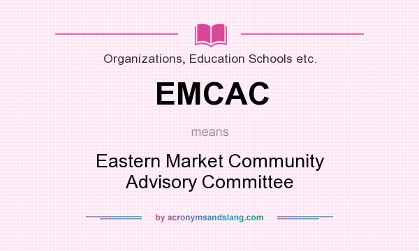 What does EMCAC mean? It stands for Eastern Market Community Advisory Committee