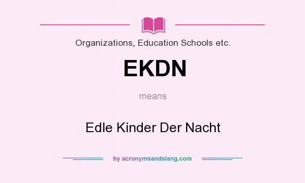 What does EKDN mean? It stands for Edle Kinder Der Nacht