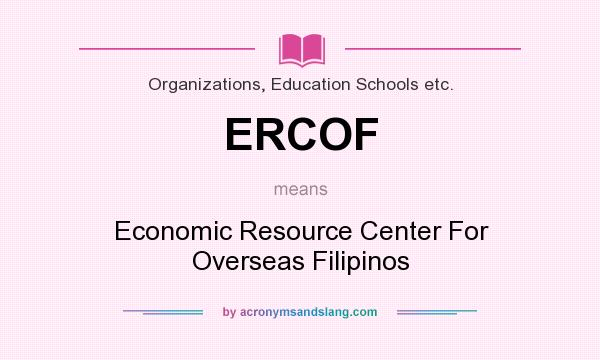 What does ERCOF mean? It stands for Economic Resource Center For Overseas Filipinos