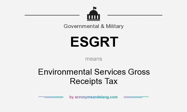 What does ESGRT mean? It stands for Environmental Services Gross Receipts Tax