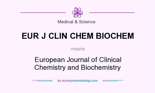 What does EUR J CLIN CHEM BIOCHEM mean? It stands for European Journal of Clinical Chemistry and Biochemistry