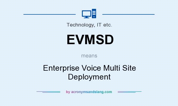 What does EVMSD mean? It stands for Enterprise Voice Multi Site Deployment