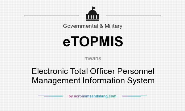 What does eTOPMIS mean? It stands for Electronic Total Officer Personnel Management Information System