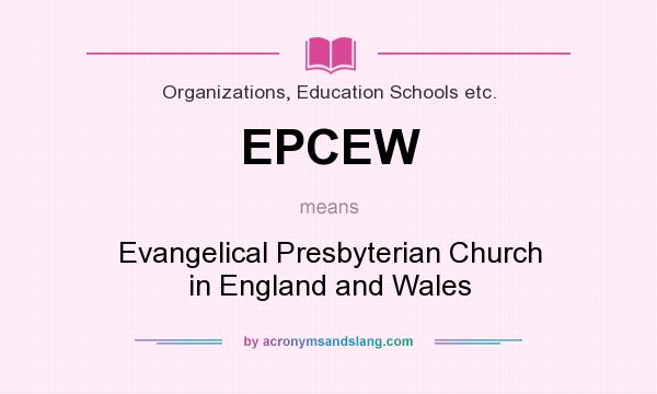 What does EPCEW mean? It stands for Evangelical Presbyterian Church in England and Wales