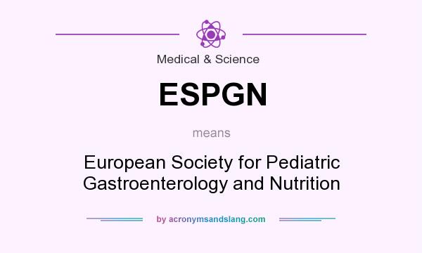 What does ESPGN mean? It stands for European Society for Pediatric Gastroenterology and Nutrition