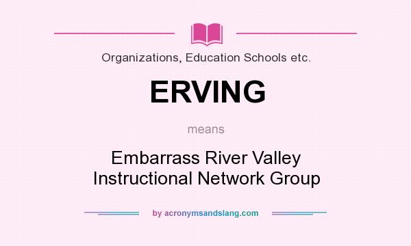 What does ERVING mean? It stands for Embarrass River Valley Instructional Network Group
