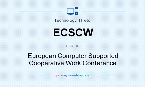 What does ECSCW mean? It stands for European Computer Supported Cooperative Work Conference