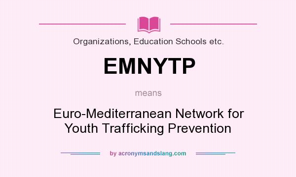 What does EMNYTP mean? It stands for Euro-Mediterranean Network for Youth Trafficking Prevention