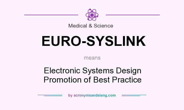 What does EURO-SYSLINK mean? It stands for Electronic Systems Design Promotion of Best Practice