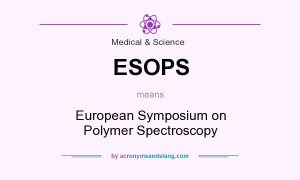 What does ESOPS mean? It stands for European Symposium on Polymer Spectroscopy