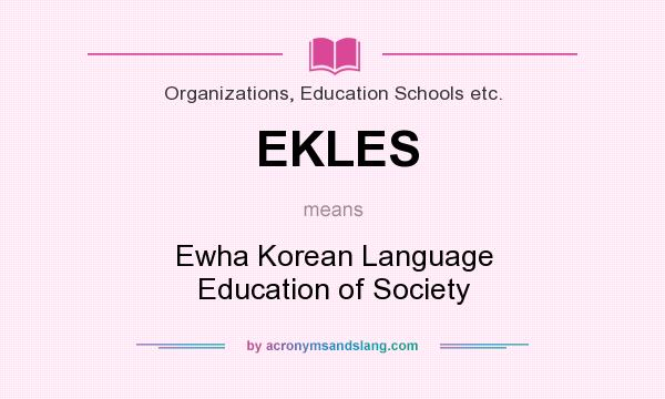 What does EKLES mean? It stands for Ewha Korean Language Education of Society