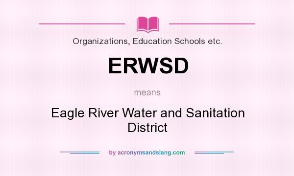What does ERWSD mean? It stands for Eagle River Water and Sanitation District