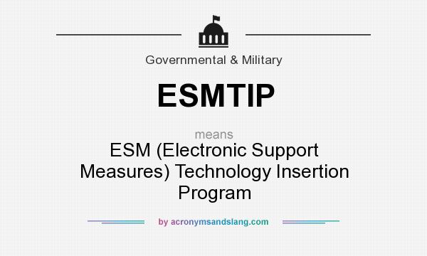 What does ESMTIP mean? It stands for ESM (Electronic Support Measures) Technology Insertion Program