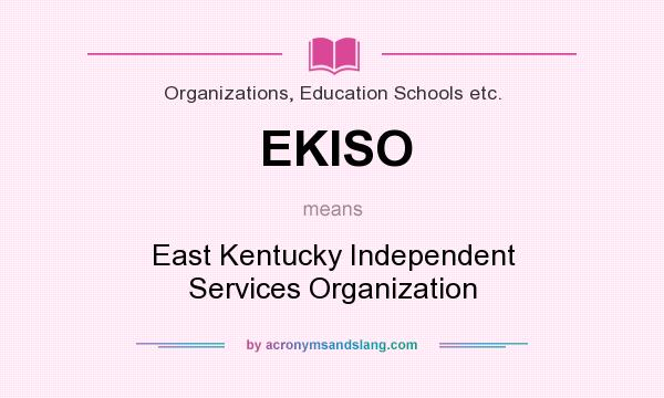 What does EKISO mean? It stands for East Kentucky Independent Services Organization