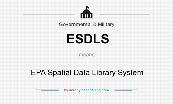 What does ESDLS mean? It stands for EPA Spatial Data Library System
